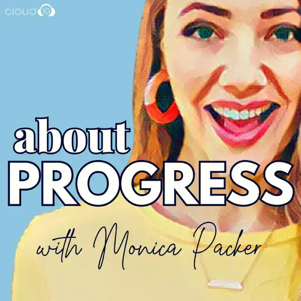 About Progress Podcast cover with Monica Parker